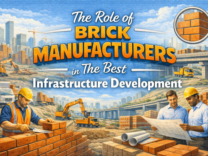 The Role of Bricks Manufacturers in The Best Infrastructure Development